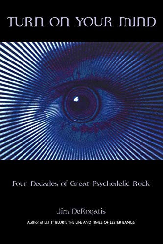 Turn On Your Mind: Four Decades of Great Psychedelic Rock