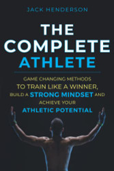 Complete Athlete: Game Changing Methods to Train Like a Winner