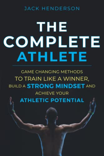 Complete Athlete: Game Changing Methods to Train Like a Winner