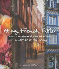 At My French Table: Food Family and Joie De Vivre in a Corner