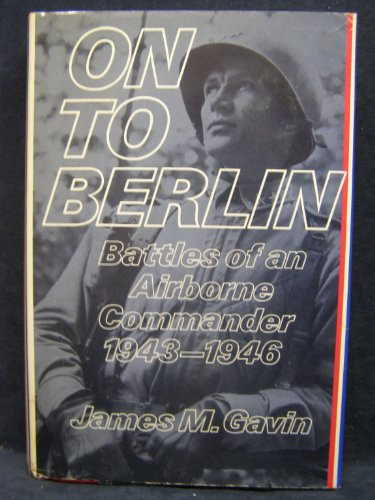 On to Berlin: Battles of an Airborne Commander 1943-1946