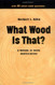 What Wood Is That: A Manual of Wood Identification with 40 Actual Wood