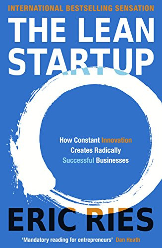 Lean Startup: How Today's Entrepreneurs Use Continuous Innovation