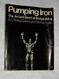 Pumping Iron: The Art and Sport of Bodybuilding Pumping Iron: The Art and Sport of Bodybuilding