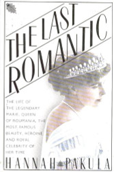 Last Romantic: A Biography of Queen Marie of Roumania