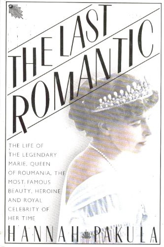 Last Romantic: A Biography of Queen Marie of Roumania