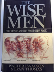 Wise Men: Six Friends and the World They Made: Acheson Bohlen