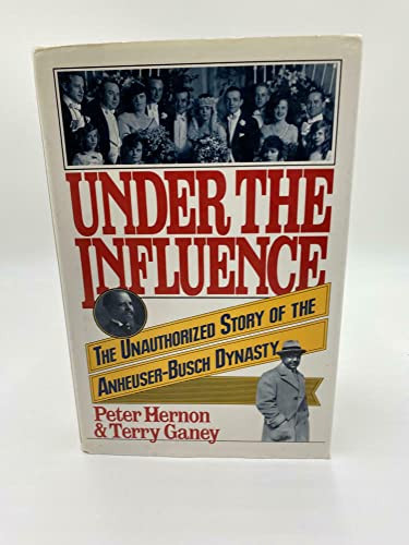 Under the Influence: The Unauthorized Story of the Anheuser-Busch