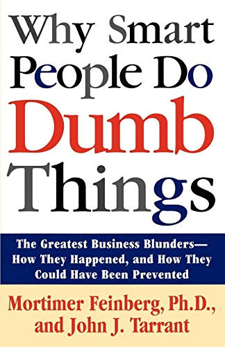 Why Smart People Do Dumb Things