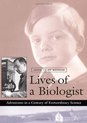 Lives of a Biologist: Adventures in a Century of Extraordinary