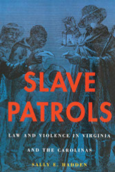 Slave Patrols: Law and Violence in Virginia and the Carolinas