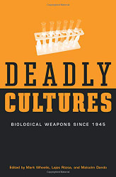 Deadly Cultures: Biological Weapons since 1945