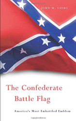 Confederate Battle Flag: America's Most Embattled Emblem