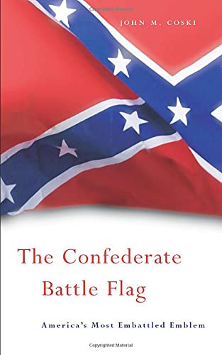 Confederate Battle Flag: America's Most Embattled Emblem