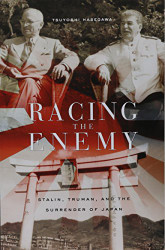 Racing the Enemy: Stalin Truman and the Surrender of Japan