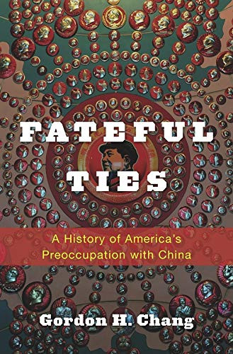 Fateful Ties: A History of America's Preoccupation with China