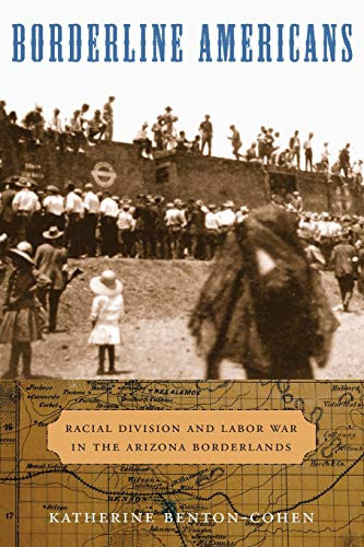 Borderline Americans: Racial Division and Labor War in the Arizona