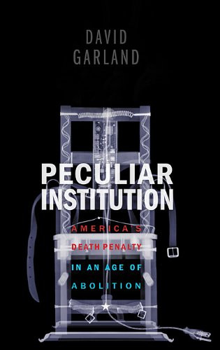 Peculiar Institution: America's Death Penalty in an Age of Abolition