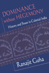 Dominance without Hegemony: History and Power in Colonial India