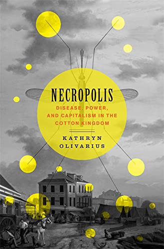Necropolis: Disease Power and Capitalism in the Cotton Kingdom