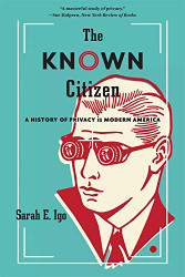 Known Citizen: A History of Privacy in Modern America