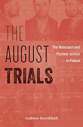 August Trials: The Holocaust and Postwar Justice in Poland