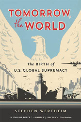 Tomorrow the World: The Birth of U.S. Global Supremacy