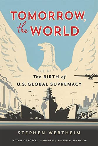 Tomorrow the World: The Birth of U.S. Global Supremacy