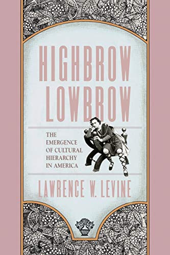 Highbrow/Lowbrow: The Emergence of Cultural Hierarchy in America