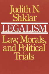 Legalism: Law Morals and Political Trials