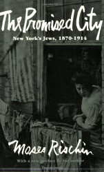 Promised City: New York's Jews 1870-1914 (Harvard )