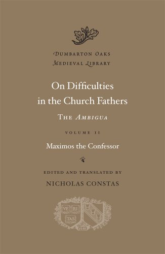 On Difficulties in the Church Fathers: The Ambigua - Dumbarton Oaks Volume 2