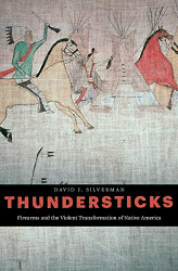 Thundersticks: Firearms and the Violent Transformation of Native
