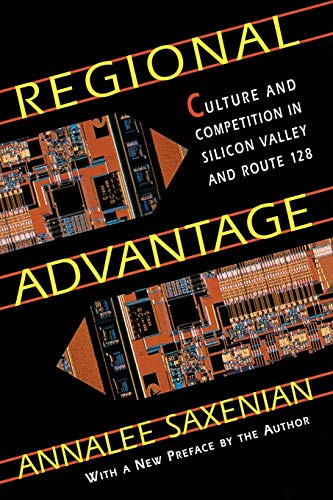 Regional Advantage: Culture and Competition in Silicon Valley