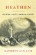 Heathen: Religion and Race in American History