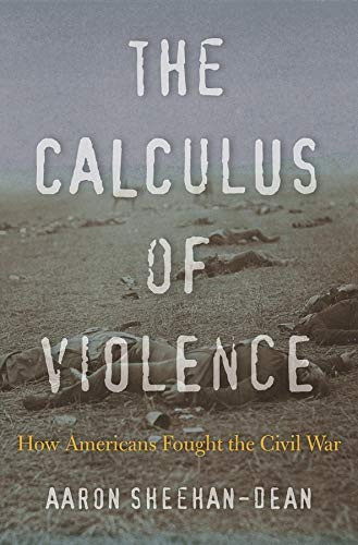 Calculus of Violence: How Americans Fought the Civil War