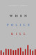 When Police Kill