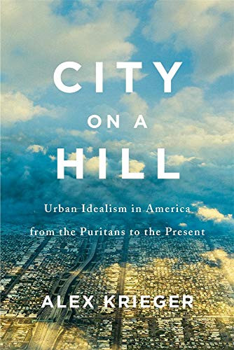 City on a Hill: Urban Idealism in America from the Puritans