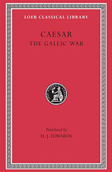 Caesar: The Gallic War (Loeb Classical Library)