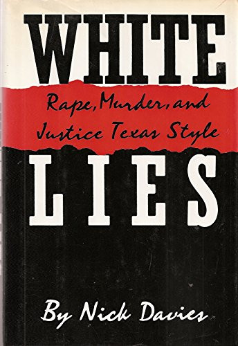 White Lies: Rape Murder and Justice Texas Style