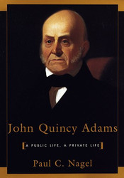 John Quincy Adams: A Public Life A Private Life