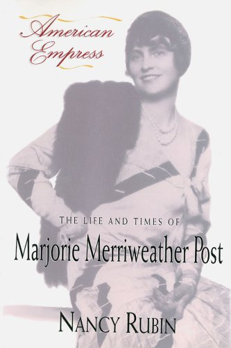 American Empress: The Life and Times of Marjorie Merriweather Post