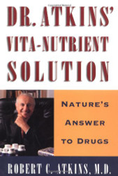 Dr. Atkins' Vita-Nutrient Solution: Nature's Answer to Drugs