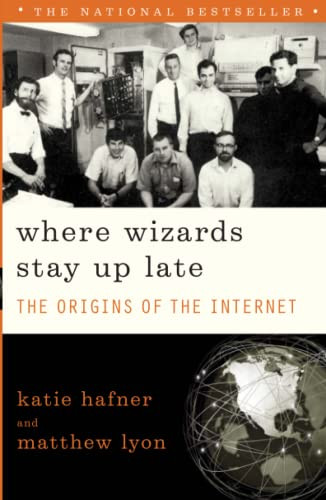 Where Wizards Stay Up Late: The Origins Of The Internet