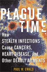 Plague Time: How Stealth Infections Cause Cancer Heart Disease