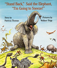 "Stand Back " Said the Elephant "I'm Going to Sneeze!"