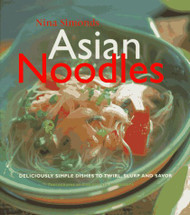 Asian Noodles: Deliciously Simple Dishes To Twirl Slurp And Savor