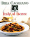 Italy Al Dente: Pasta Risotto Gnocchi Polenta Soup