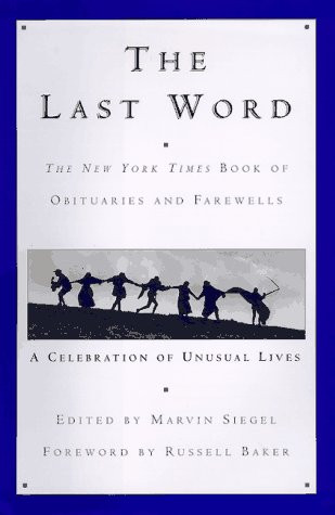 Last Word: The New York Times Book of Obituaries and Farewells: A