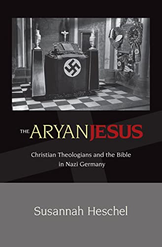 Aryan Jesus: Christian Theologians and the Bible in Nazi Germany